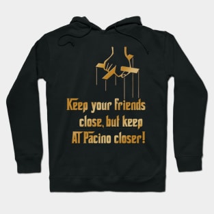 Friends Close Al Pacino closer Hoodie